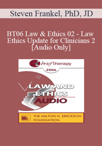 [Audio Only] BT06 Law & Ethics 02 - Law & Ethics Update for Clinicians 2 - Steven Frankel, PhD, JD