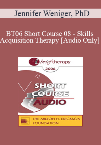 [Audio Only] BT06 Short Course 08 - Skills Acquisition Therapy - Jennifer Weniger, PhD