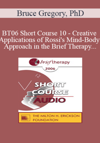 [Audio Only] BT06 Short Course 10 - Creative Applications of Rossi's Mind-Body Approach in the Brief Therapy Treatment of Narcissistic and Borderline Defenses in Couples - Bruce Gregory, PhD