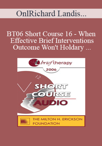 [Audio Only] BT06 Short Course 16 – When Effective Brief Interventions Outcome Won’t Hold: A Systemic Constructions Perspective For Analysis And Treatment – Richard Landis, PhD, And Gary Ruelas, DO, PhD