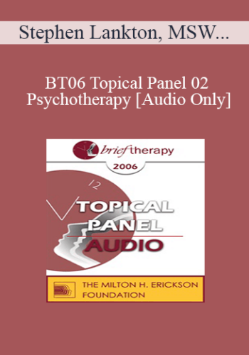 [Audio Only] BT06 Topical Panel 02 - Psychotherapy: Art or Science? - Stephen Lankton, MSW, DAHB, Scott Miller, PhD, Erving Polster, PhD, Frances Vaughan, PhD