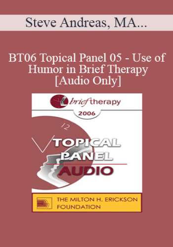 [Audio Only] BT06 Topical Panel 05 – Use Of Humor In Brief Therapy – Steve Andreas, MA, Jon Carlson, PsyD, EdD, Betty Alice Erickson, MS, Matthew Selekman, MSW