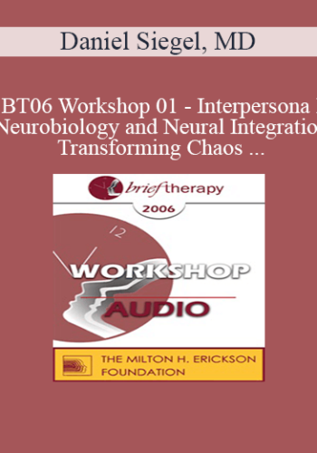 [Audio Only] BT06 Workshop 01 – Interpersonal Neurobiology And Neural Integration – Transforming Chaos And Rigidity Into Coherence: Defining The Mind And Well-Being – Daniel Siegel, MD