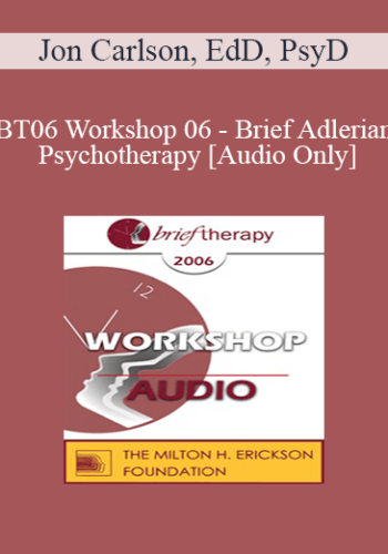 [Audio Only] BT06 Workshop 06 - Brief Adlerian Psychotherapy - Jon Carlson, EdD, PsyD