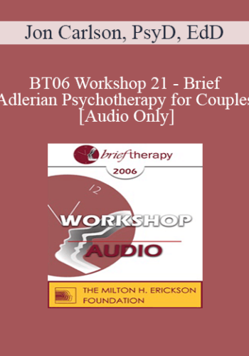 [Audio Only] BT06 Workshop 21 - Brief Adlerian Psychotherapy for Couples - Jon Carlson, PsyD, EdD