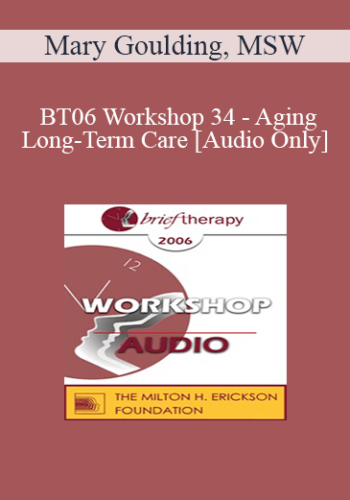 [Audio Only] BT06 Workshop 34 – Aging And Long-Term Care – Mary Goulding, MSW