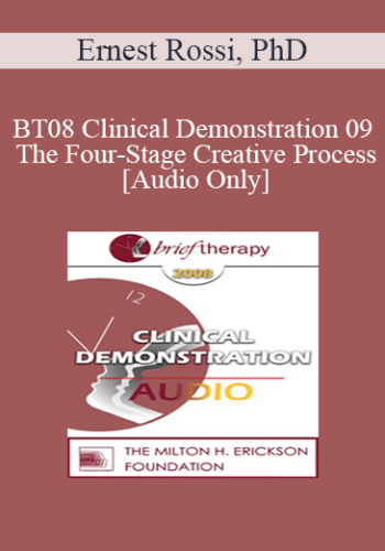 [Audio Only] BT08 Clinical Demonstration 09 – The Four-Stage Creative Process – Ernest Rossi, PhD