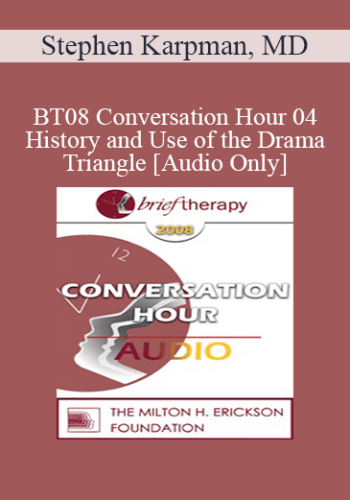 [Audio Only] BT08 Conversation Hour 04 – History And Use Of The Drama Triangle – Stephen Karpman, MD