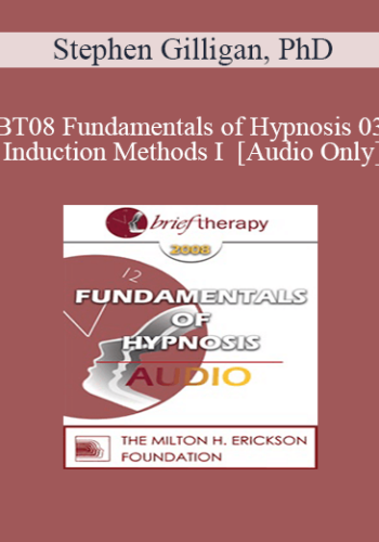 [Audio Only] BT08 Fundamentals of Hypnosis 03 - Induction Methods I - Stephen Gilligan, PhD