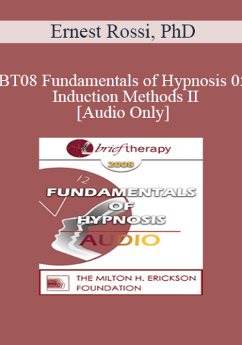 [Audio Only] BT08 Fundamentals Of Hypnosis 05 – Induction Methods II: Three Novel Approaches To The Induction Of Therapeutic Hypnosis – Ernest Rossi, PhD
