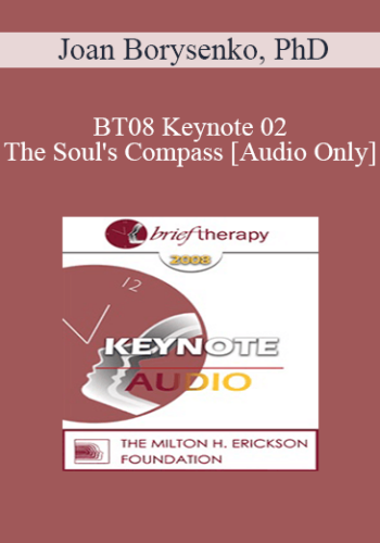 [Audio Only] BT08 Keynote 02 – The Soul’s Compass – Joan Borysenko, PhD