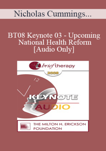 [Audio Only] BT08 Keynote 03 – Upcoming National Health Reform: Is Your Practice Ready? – Nicholas Cummings, PhD, ScD