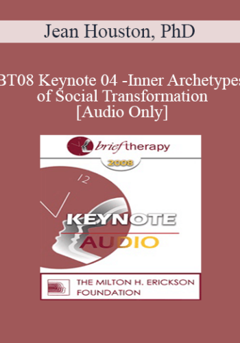 [Audio Only] BT08 Keynote 04 – Inner Archetypes Of Social Transformation – Jean Houston, PhD