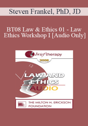 [Audio Only] BT08 Law & Ethics 01 - Law & Ethics Workshop I - Steven Frankel, PhD, JD