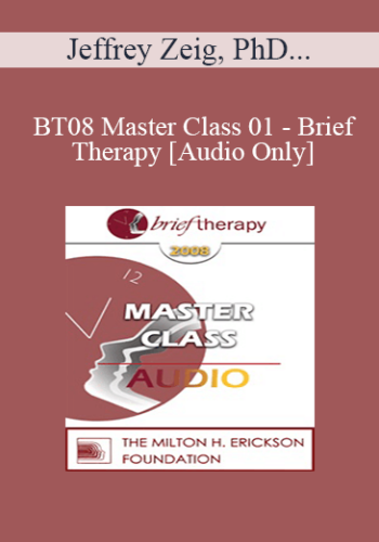 [Audio Only] BT08 Master Class 01 - Brief Therapy: Experiential Approaches Combining Gestalt and Hypnosis (I) - Jeffrey Zeig, PhD, Erving Polster, PhD