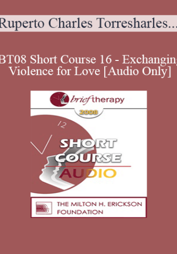 [Audio Only] BT08 Short Course 16 - Exchanging Violence for Love: Hypno-Solutions in Brief Therapy - Ruperto Charles Torres, MA, Margarita Saez, MA, Ana Charles, MA
