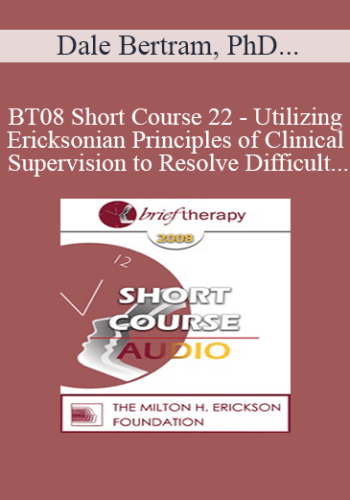 [Audio Only] BT08 Short Course 22 - Utilizing Ericksonian Principles of Clinical Supervision to Resolve Difficult Supervision Challenges - Dale Bertram, PhD, Mike Rankin, MA