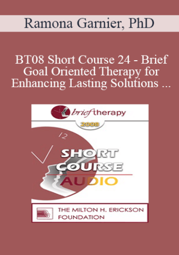 [Audio Only] BT08 Short Course 24 - Brief Goal Oriented Therapy for Enhancing Lasting Solutions within Teen-Parent Relationships - Ramona Garnier, PhD