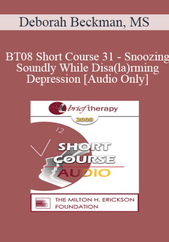 [Audio Only] BT08 Short Course 31 – Snoozing Soundly While Disa(la)rming Depression – Deborah Beckman, MS