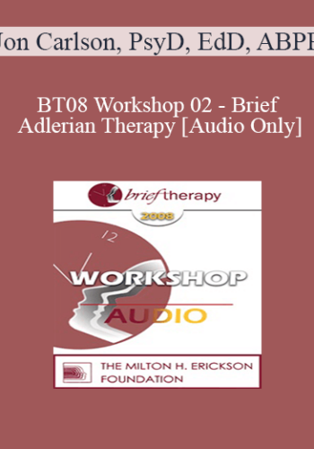 [Audio Only] BT08 Workshop 02 – Brief Adlerian Therapy – Jon Carlson, PsyD, EdD, ABPP