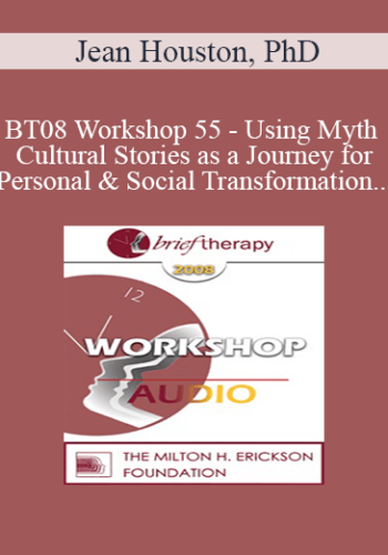 [Audio Only] BT08 Workshop 55 - Using Myth and Cultural Stories as a Journey for Personal and Social Transformation - Jean Houston, PhD