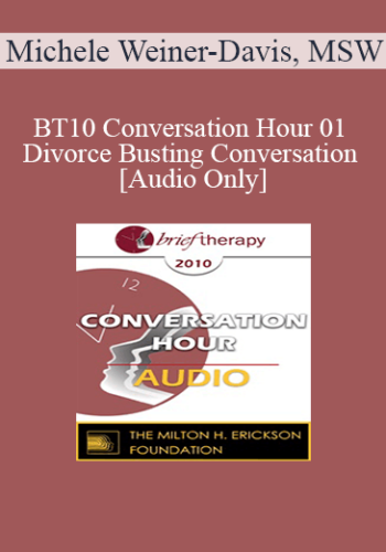 [Audio] BT10 Conversation Hour 01 – Divorce Busting Conversation – Michele Weiner-Davis, MSW