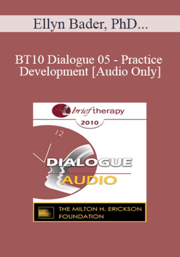 [Audio] BT10 Dialogue 05 – Practice Development – Ellyn Bader, PhD, Casey Truffo, MS, MFT