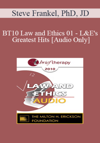 [Audio] BT10 Law And Ethics 01 – L&E’s Greatest Hits: Alerting You To The Most Frequent Problems For Mental Health Professionals – Steve Frankel, PhD, JD