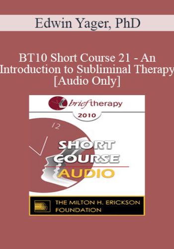 [Audio] BT10 Short Course 21 – An Introduction To Subliminal Therapy – Edwin Yager, PhD