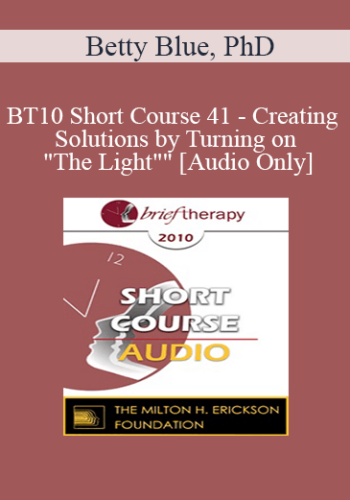 [Audio] BT10 Short Course 41 – Creating Solutions By Turning On “The Light”: Exploring The Power Of Playfully Illuminating “Trance-actions” – Betty Blue, PhD