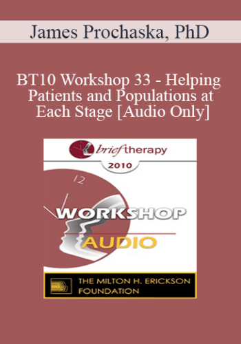 [Audio] BT10 Workshop 33 – Helping Patients And Populations At Each Stage – James Prochaska, PhD