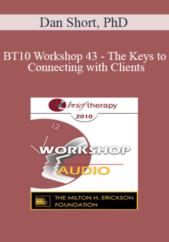 [Audio] BT10 Workshop 43 – The Keys To Connecting With Clients: The First Five Minutes – Dan Short, PhD