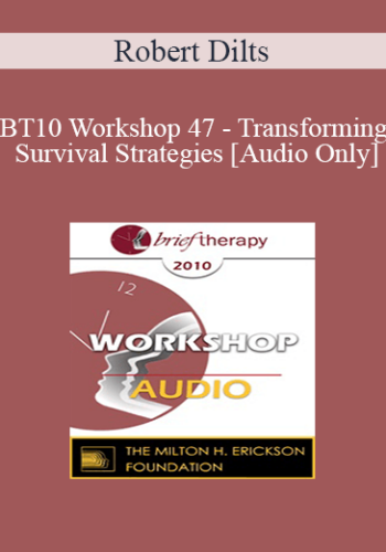[Audio] BT10 Workshop 47 - Transforming Survival Strategies - Robert Dilts