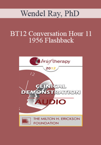 [Audio] BT12 Conversation Hour 11 – 1956 Flashback: Hypnosis, Paradox, Metaphorical Tasks & The Invention Of Brief Couples Therapy – Wendel Ray, PhD
