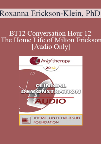 [Audio] BT12 Conversation Hour 12 – The Home Life Of Milton Erickson – Roxanna Erickson-Klein, PhD