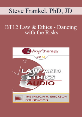 [Audio] BT12 Law & Ethics - Dancing with the Risks: Safe Steps; Tricky Steps; Landmines - Part 1 - Steve Frankel, PhD, JD