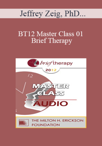 [Audio] BT12 Master Class 01 – Brief Therapy: Experiential Approaches Combining Gestalt And Hypnosis (I) – Jeffrey Zeig, PhD, Erving Polster, PhD