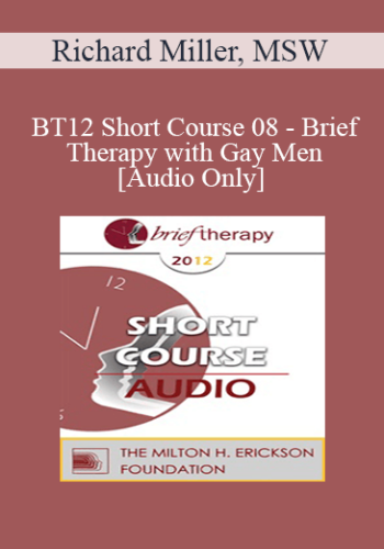 [Audio] BT12 Short Course 08 - Brief Therapy with Gay Men - Richard Miller, MSW