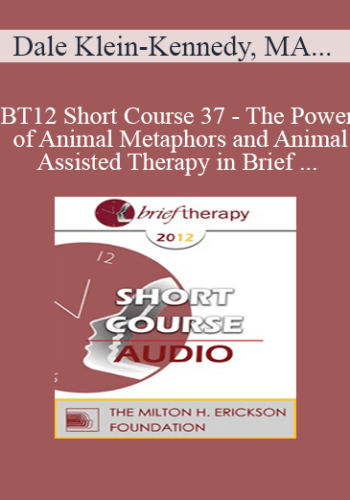 [Audio] BT12 Short Course 37 - The Power of Animal Metaphors and Animal-Assisted Therapy in Brief Psychotherapy - Dale Klein-Kennedy, MA, and Karen Wall, MA