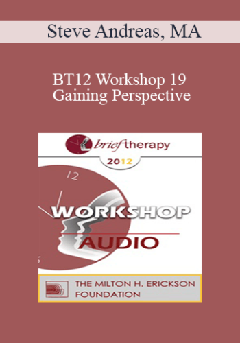 [Audio] BT12 Workshop 19 – Gaining Perspective: A Balancing Act – Steve Andreas, MA