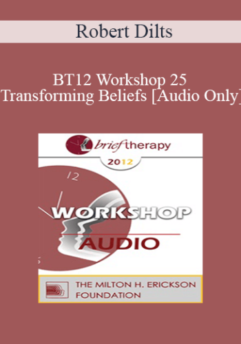 [Audio] BT12 Workshop 25 – Transforming Beliefs – Robert Dilts