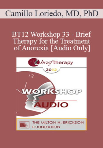[Audio] BT12 Workshop 33 - Brief Therapy for the Treatment of Anorexia - Camillo Loriedo, MD, PhD