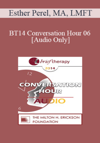 [Audio] BT14 Conversation Hour 06 – Esther Perel, MA, LMFT