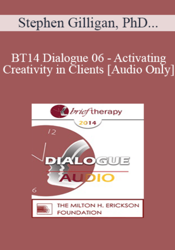 [Audio] BT14 Dialogue 06 - Activating Creativity in Clients - Stephen Gilligan, PhD and Bill O’Hanlon, MS