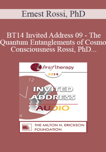 [Audio] BT14 Invited Address 09 – The Quantum Entanglements Of Cosmos And Consciousness: A RNA/DNA Epigenomic Quantum Theory Of The Cosmos/Consciousness Field – Ernest Rossi, PhD