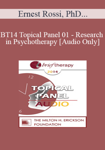 [Audio] BT14 Topical Panel 01 - Research in Psychotherapy - Ernest Rossi, PhD, Scott Miller, PhD, and Michael Yapko, PhD