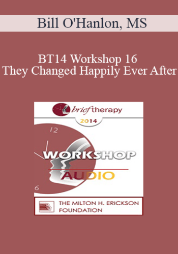 [Audio] BT14 Workshop 16 – And They Changed Happily Ever After: How To Create And Tell Compelling Stories For Charge In Brief Therapy – Bill O’Hanlon, MS
