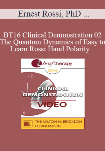 [Audio] BT16 Clinical Demonstration 02 – The Quantum Dynamics Of Easy To Learn Rossi Hand Polarity Techniques – Ernest Rossi, PhD And Richard Hill, MA, MEd, MBMSc