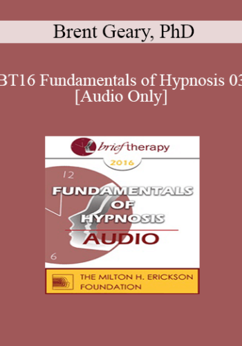 [Audio] BT16 Fundamentals Of Hypnosis 03 – Brent Geary, PhD