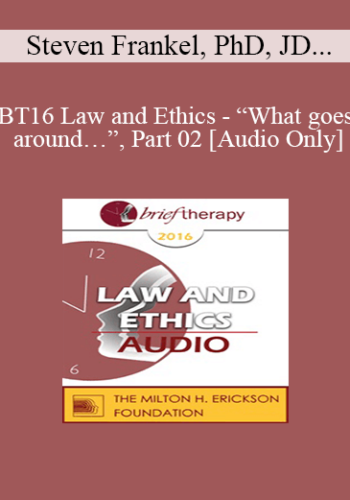 [Audio] BT16 Law and Ethics - “What goes around…”, Part 02 - Steven Frankel, PhD, JD, ABPP